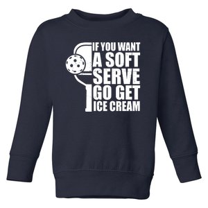 If You Want A Soft Serve Go Get Ice Cream Funny Pickleball Toddler Sweatshirt