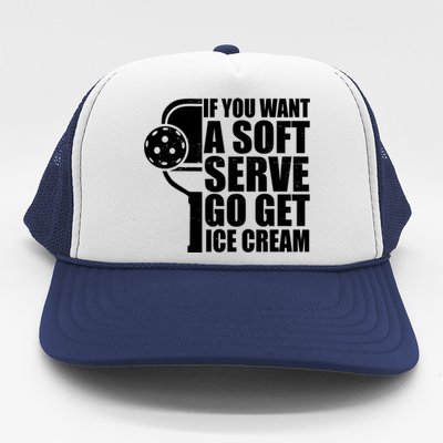 If You Want A Soft Serve Go Get Ice Cream Funny Pickleball Trucker Hat