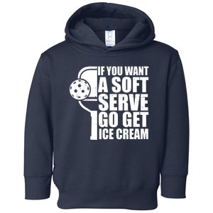 If You Want A Soft Serve Go Get Ice Cream Funny Pickleball Toddler Hoodie