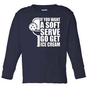 If You Want A Soft Serve Go Get Ice Cream Funny Pickleball Toddler Long Sleeve Shirt