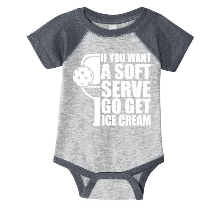 If You Want A Soft Serve Go Get Ice Cream Funny Pickleball Infant Baby Jersey Bodysuit