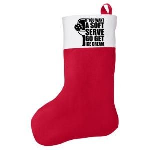 If You Want A Soft Serve Go Get Ice Cream Funny Pickleball Felt Holiday Christmas Stocking