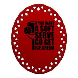 If You Want A Soft Serve Go Get Ice Cream Funny Pickleball Ceramic Oval Ornament