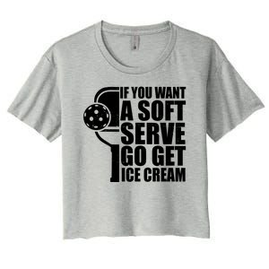 If You Want A Soft Serve Go Get Ice Cream Funny Pickleball Women's Crop Top Tee