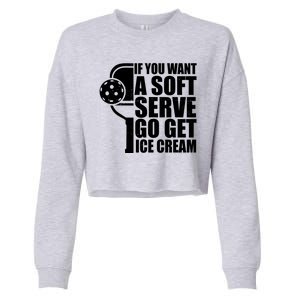 If You Want A Soft Serve Go Get Ice Cream Funny Pickleball Cropped Pullover Crew