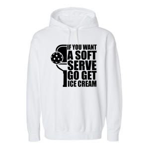 If You Want A Soft Serve Go Get Ice Cream Funny Pickleball Garment-Dyed Fleece Hoodie