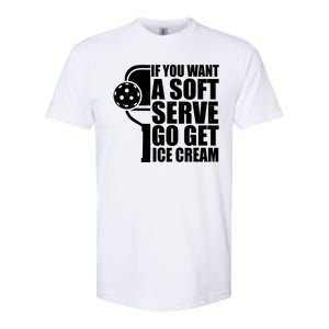 If You Want A Soft Serve Go Get Ice Cream Funny Pickleball Softstyle CVC T-Shirt