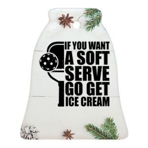 If You Want A Soft Serve Go Get Ice Cream Funny Pickleball Ceramic Bell Ornament