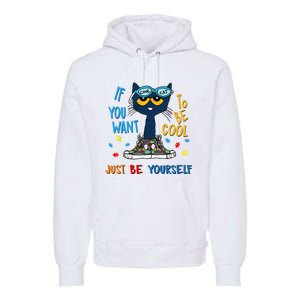 If You Want To Be Cool Just Be Yourself Cat Autism Warrior Premium Hoodie