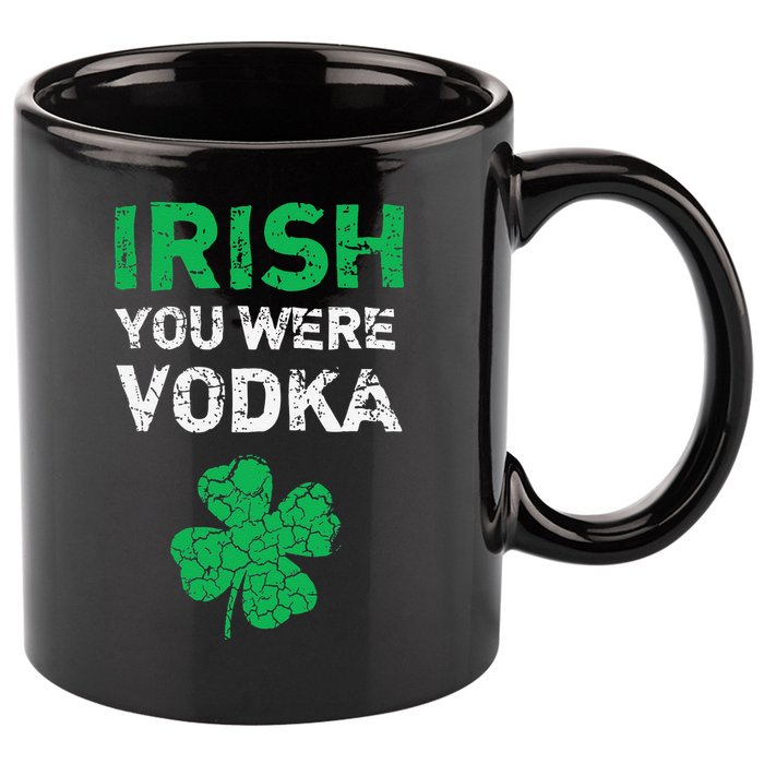 Irish You Were Vodka Funny St. Saint Patrick's Day 11oz C Handle Ceramic Mug