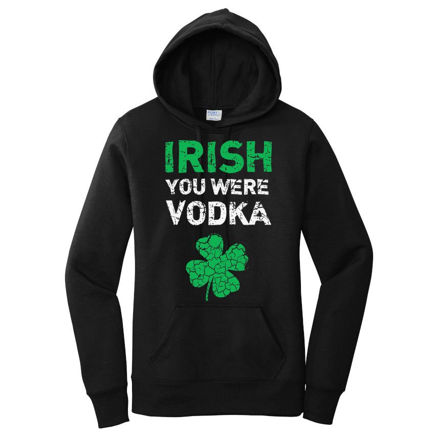 Irish You Were Vodka Funny St. Saint Patrick's Day Women's Pullover Hoodie