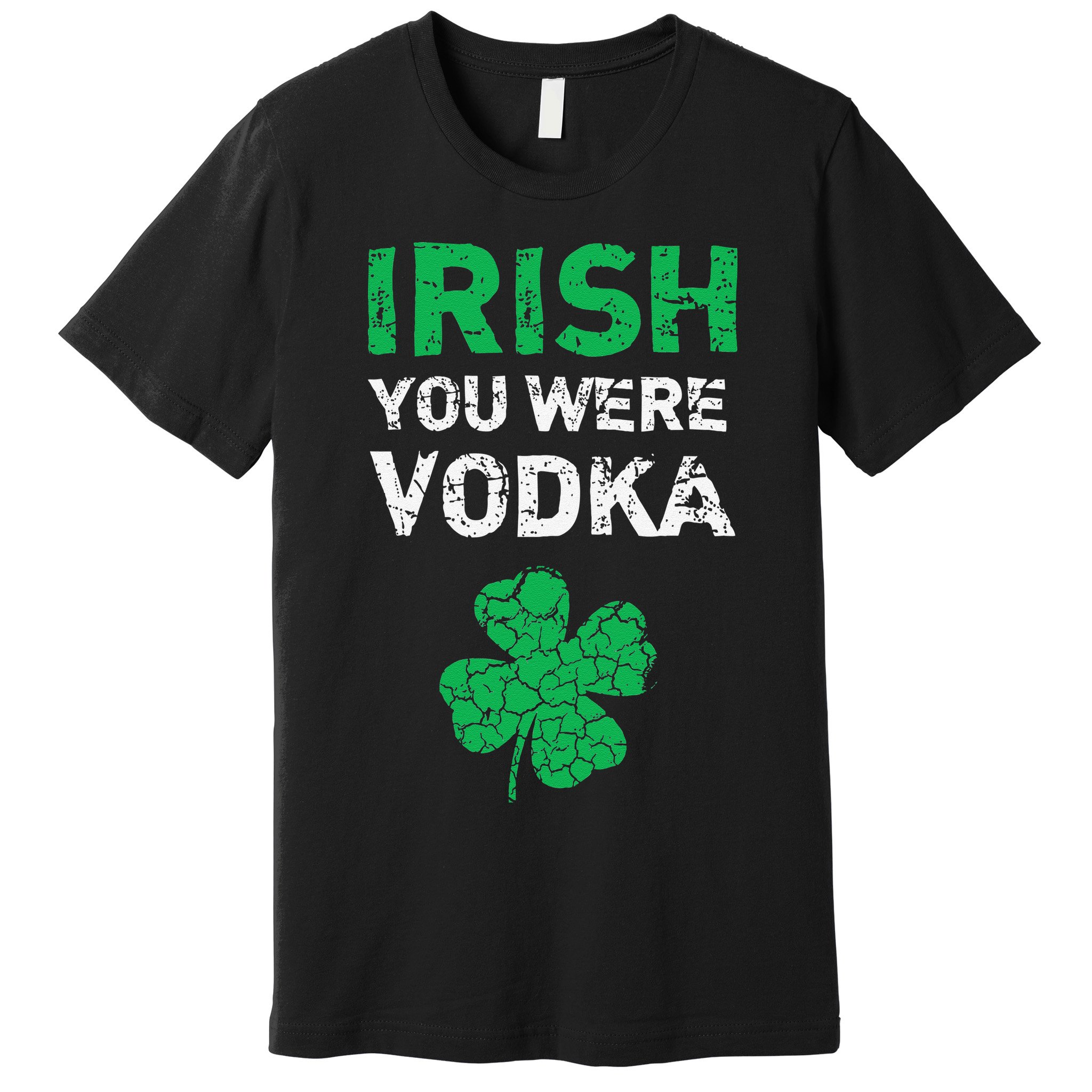 Irish You Were Vodka Funny St. Saint Patrick's Day Premium T-Shirt