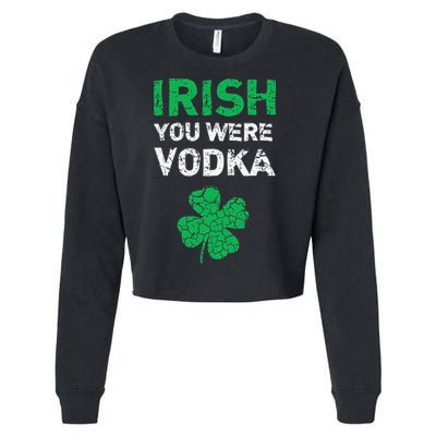 Irish You Were Vodka Funny St. Saint Patrick's Day Cropped Pullover Crew