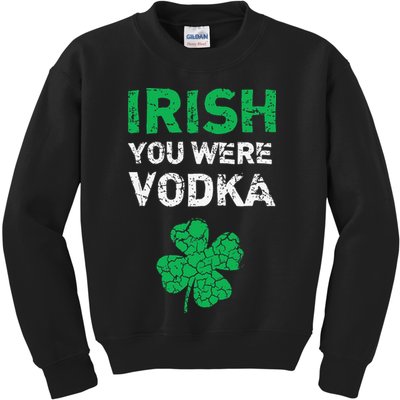 Irish You Were Vodka Funny St. Saint Patrick's Day Kids Sweatshirt