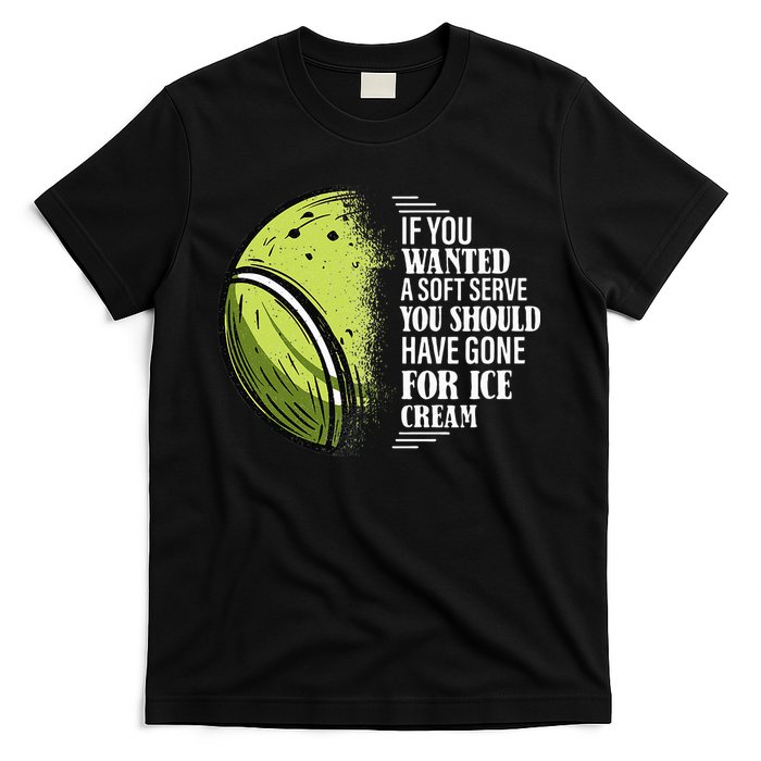 If you Wanted A Soft Serve Funny Tennis Player T-Shirt