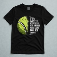 If you Wanted A Soft Serve Funny Tennis Player T-Shirt