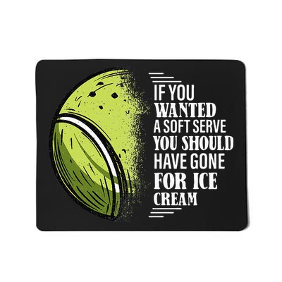 If you Wanted A Soft Serve Funny Tennis Player Mousepad