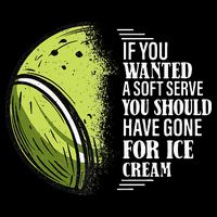 If you Wanted A Soft Serve Funny Tennis Player Poster