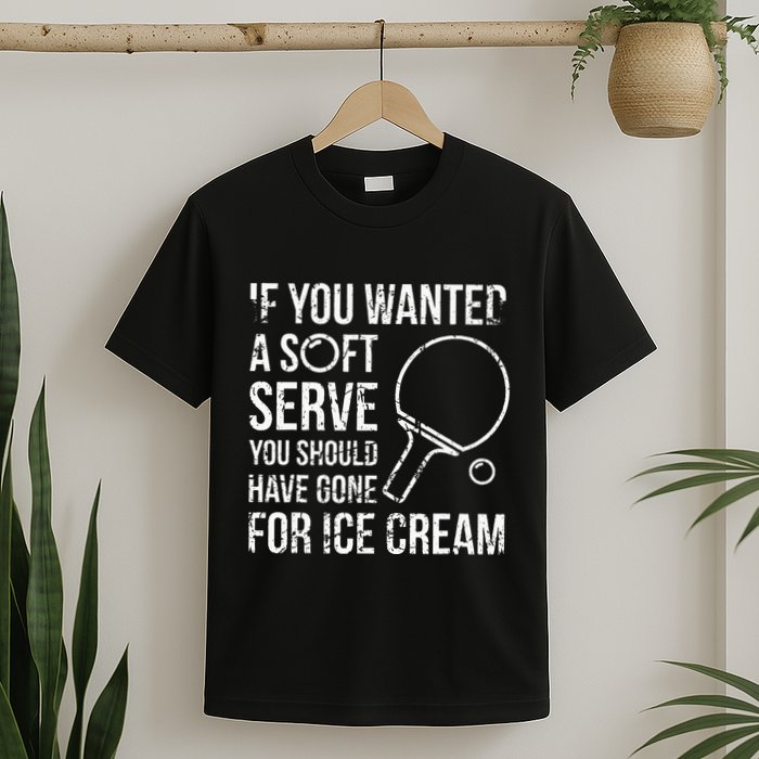 If You Wanted A Soft Serve Ping Pong T-Shirt