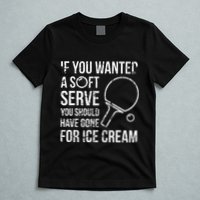 If You Wanted A Soft Serve Ping Pong T-Shirt