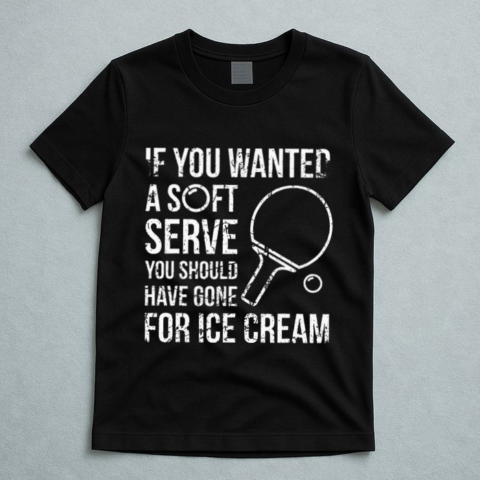 If You Wanted A Soft Serve Ping Pong T-Shirt