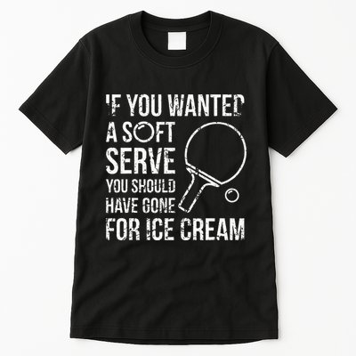 If You Wanted A Soft Serve Ping Pong Tall T-Shirt