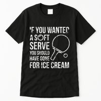 If You Wanted A Soft Serve Ping Pong Tall T-Shirt