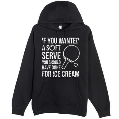 If You Wanted A Soft Serve Ping Pong Premium Pullover Hoodie