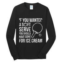 If You Wanted A Soft Serve Ping Pong Tall Long Sleeve T-Shirt
