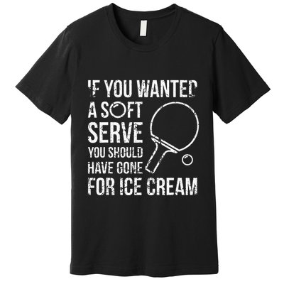 If You Wanted A Soft Serve Ping Pong Premium T-Shirt