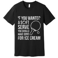 If You Wanted A Soft Serve Ping Pong Premium T-Shirt