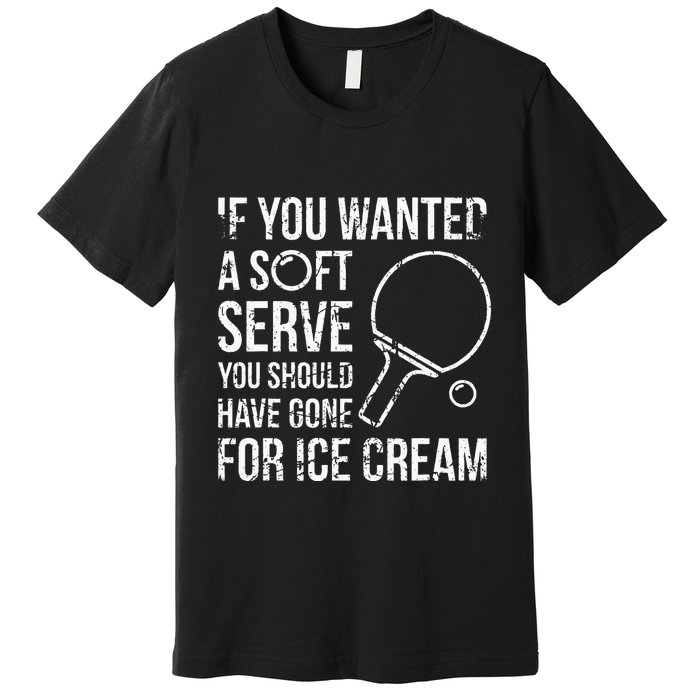 If You Wanted A Soft Serve Ping Pong Premium T-Shirt