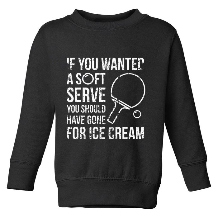 If You Wanted A Soft Serve Ping Pong Toddler Sweatshirt