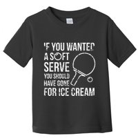If You Wanted A Soft Serve Ping Pong Toddler T-Shirt