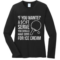If You Wanted A Soft Serve Ping Pong Ladies Long Sleeve Shirt