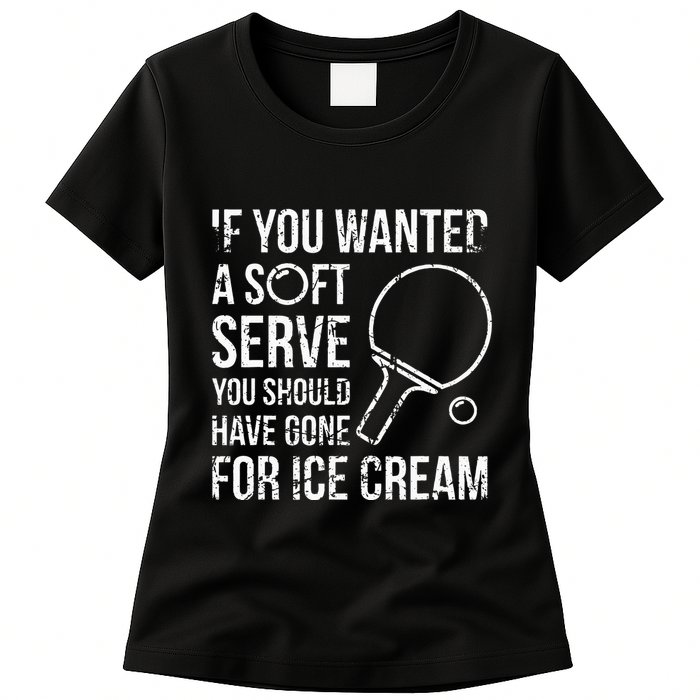 If You Wanted A Soft Serve Ping Pong Womens T-Shirt