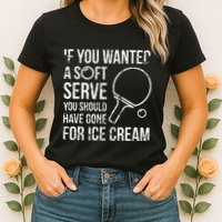 If You Wanted A Soft Serve Ping Pong Womens T-Shirt