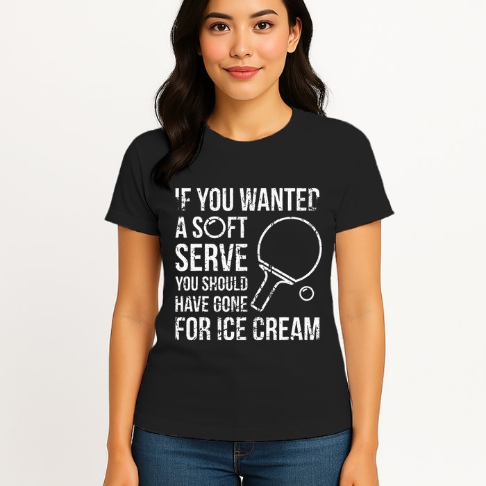 If You Wanted A Soft Serve Ping Pong Womens T-Shirt