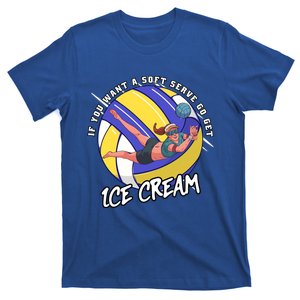 If You Want A Soft Serve Go Get Ice Cream Volleyball Cool Gift T-Shirt