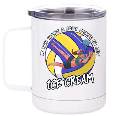 If You Want A Soft Serve Go Get Ice Cream Volleyball Cool Gift 12 oz Stainless Steel Tumbler Cup