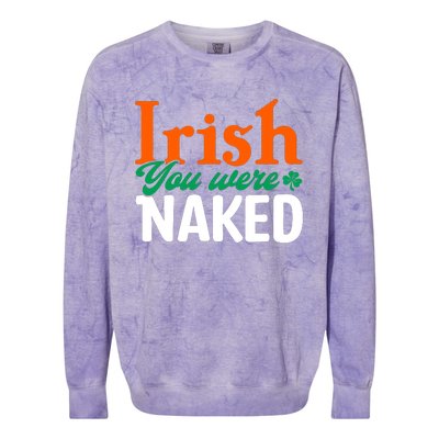 Irish You Were Naked Funny St Patricks Day Colorblast Crewneck Sweatshirt