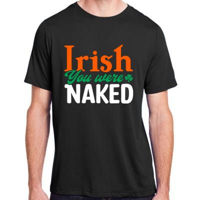 Irish You Were Naked Funny St Patricks Day Adult ChromaSoft Performance T-Shirt