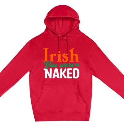 Irish You Were Naked Funny St Patricks Day Premium Pullover Hoodie