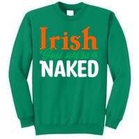 Irish You Were Naked Funny St Patricks Day Sweatshirt