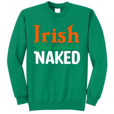 Irish You Were Naked Funny St Patricks Day Sweatshirt