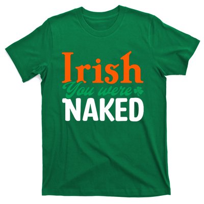 Irish You Were Naked Funny St Patricks Day T-Shirt