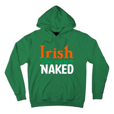 Irish You Were Naked Funny St Patricks Day Tall Hoodie