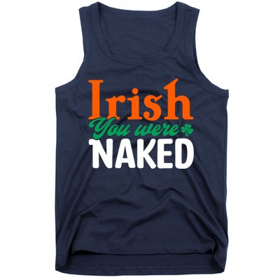 Irish You Were Naked Funny St Patricks Day Tank Top