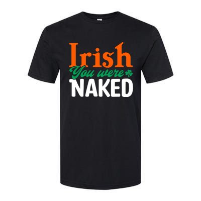 Irish You Were Naked Funny St Patricks Day Softstyle CVC T-Shirt