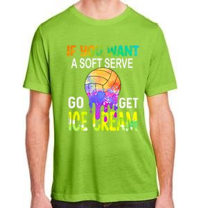 If You Want Soft Serve Go Ge Icecream Volleyball Gift Adult ChromaSoft Performance T-Shirt